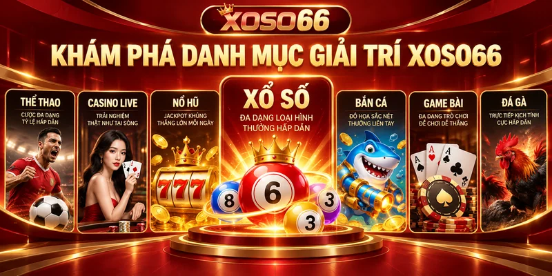 Danh mục giải trí XOSO66 gồm xổ số casino thể thao bắn cá và game bài